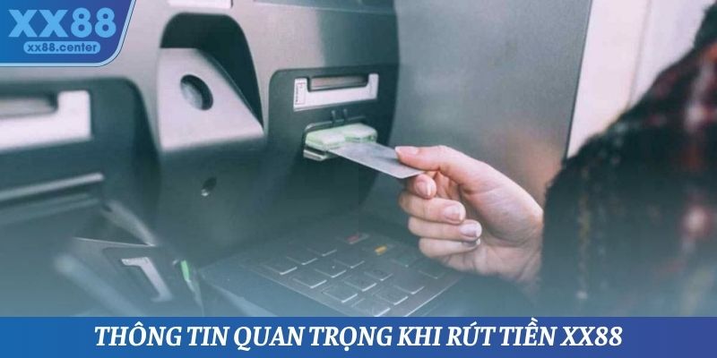Thông tin quan trọng khi rút tiền XX88